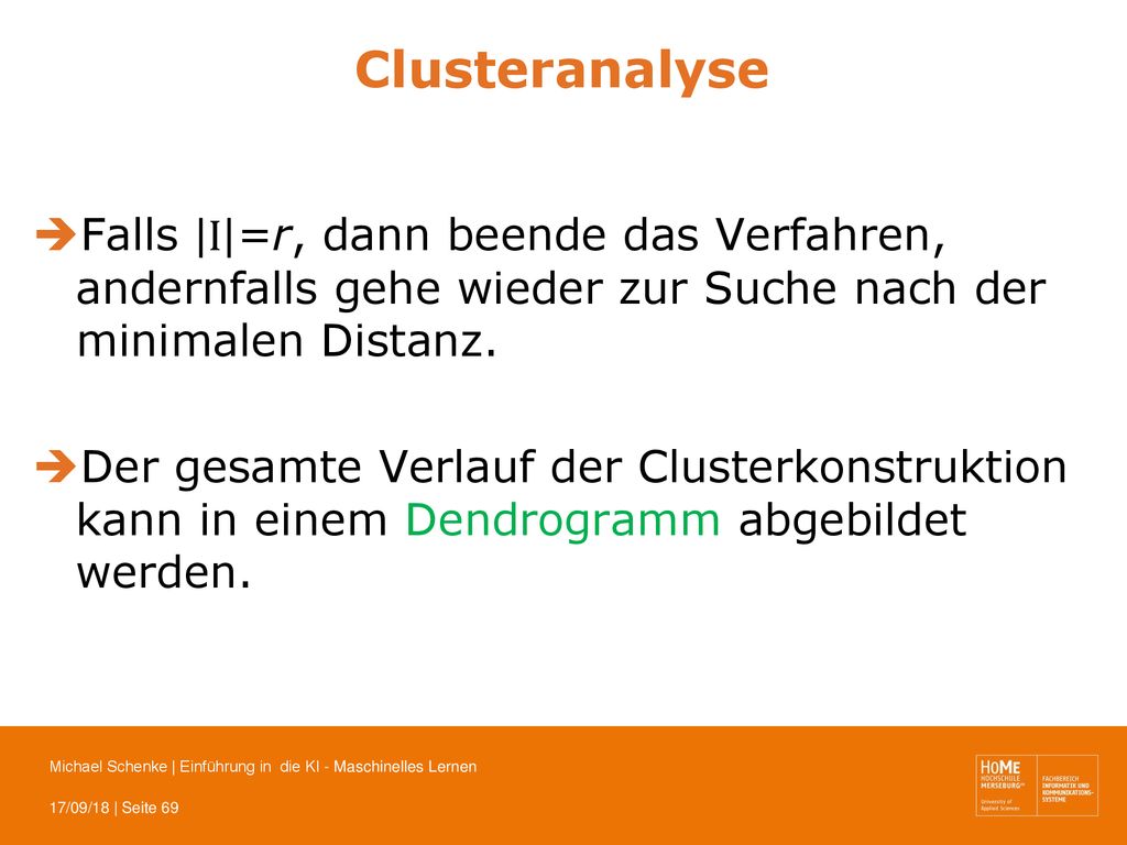 Clusteranalyse Falls I =r, dann beende das Verfahren, andernfalls gehe wieder zur Suche nach der minimalen Distanz.