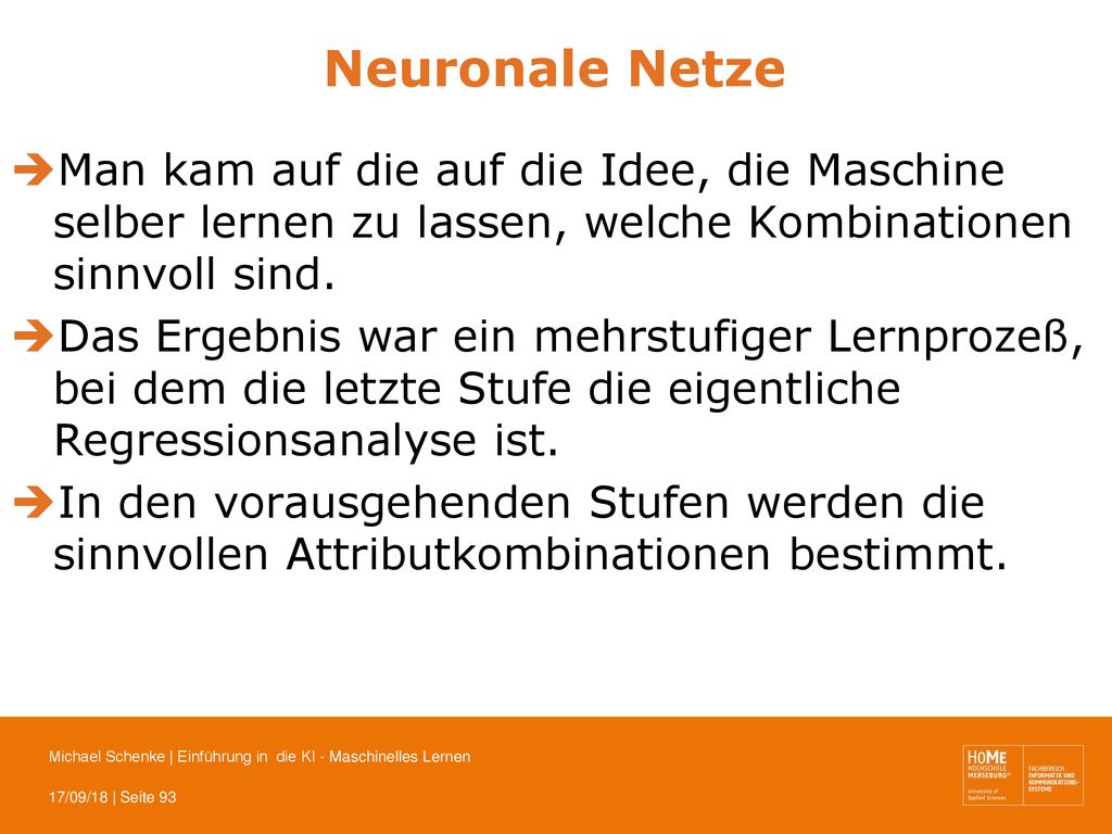Neuronale Netze Man kam auf die auf die Idee, die Maschine selber lernen zu lassen, welche Kombinationen sinnvoll sind.