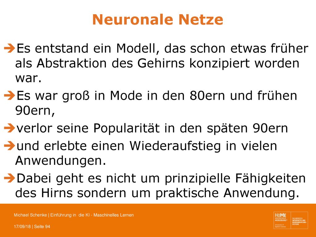 Neuronale Netze Es entstand ein Modell, das schon etwas früher als Abstraktion des Gehirns konzipiert worden war.