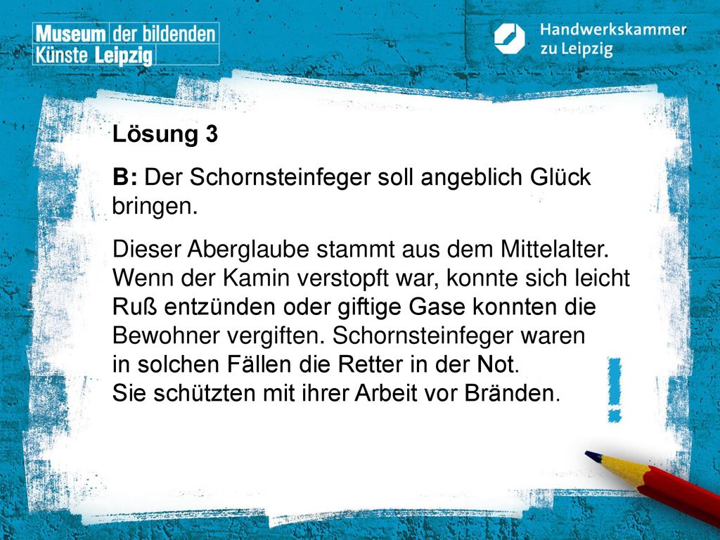 Lösung 3 B: Der Schornsteinfeger soll angeblich Glück bringen.