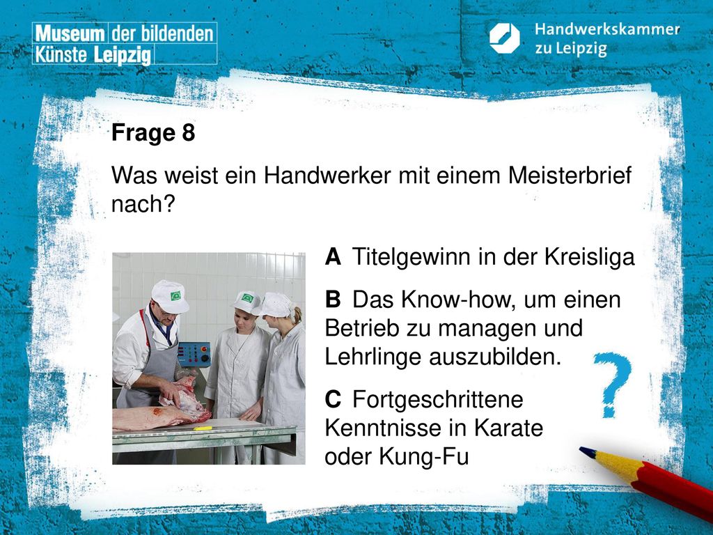 Frage 8 Was weist ein Handwerker mit einem Meisterbrief nach A Titelgewinn in der Kreisliga.