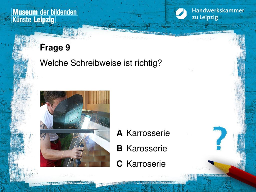 Frage 9 Welche Schreibweise ist richtig A Karrosserie B Karosserie C Karroserie