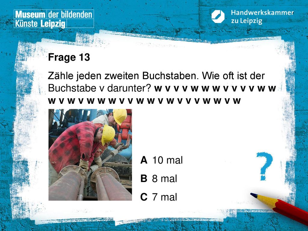 Frage 13 Zähle jeden zweiten Buchstaben. Wie oft ist der Buchstabe v darunter w v v v w w w v v v v w w w v w v w w w v v w w v w v v v w w v w.