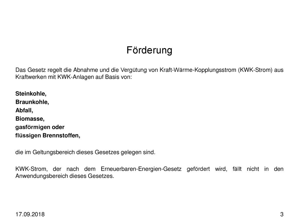 Förderung Das Gesetz regelt die Abnahme und die Vergütung von Kraft-Wärme-Kopplungsstrom (KWK-Strom) aus Kraftwerken mit KWK-Anlagen auf Basis von: