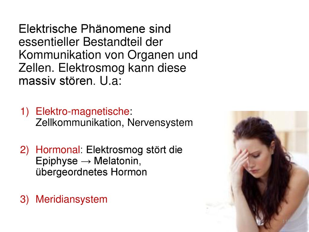 Elektrische Phänomene sind essentieller Bestandteil der Kommunikation von Organen und Zellen. Elektrosmog kann diese massiv stören. U.a: