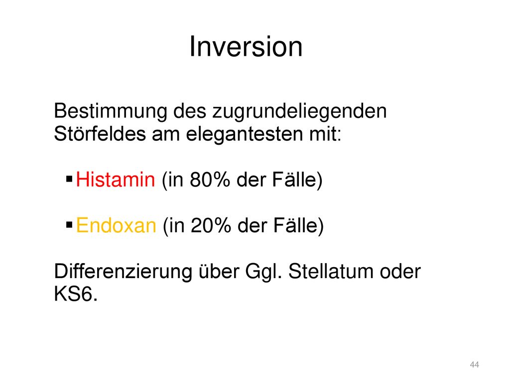 Inversion Bestimmung des zugrundeliegenden Störfeldes am elegantesten mit: Histamin (in 80% der Fälle)