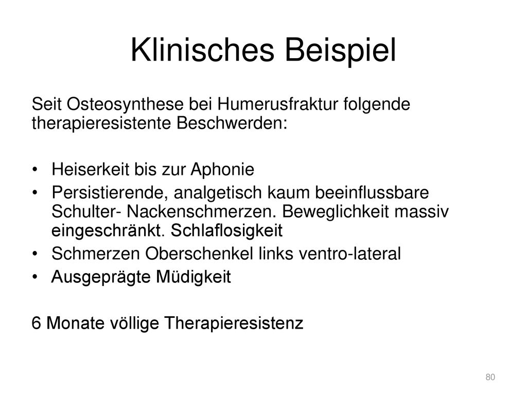Klinisches Beispiel Seit Osteosynthese bei Humerusfraktur folgende therapieresistente Beschwerden: Heiserkeit bis zur Aphonie.