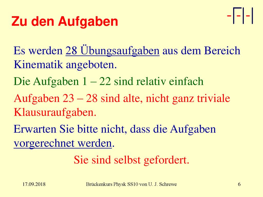 Zu den Aufgaben Es werden 28 Übungsaufgaben aus dem Bereich Kinematik angeboten. Die Aufgaben 1 – 22 sind relativ einfach.