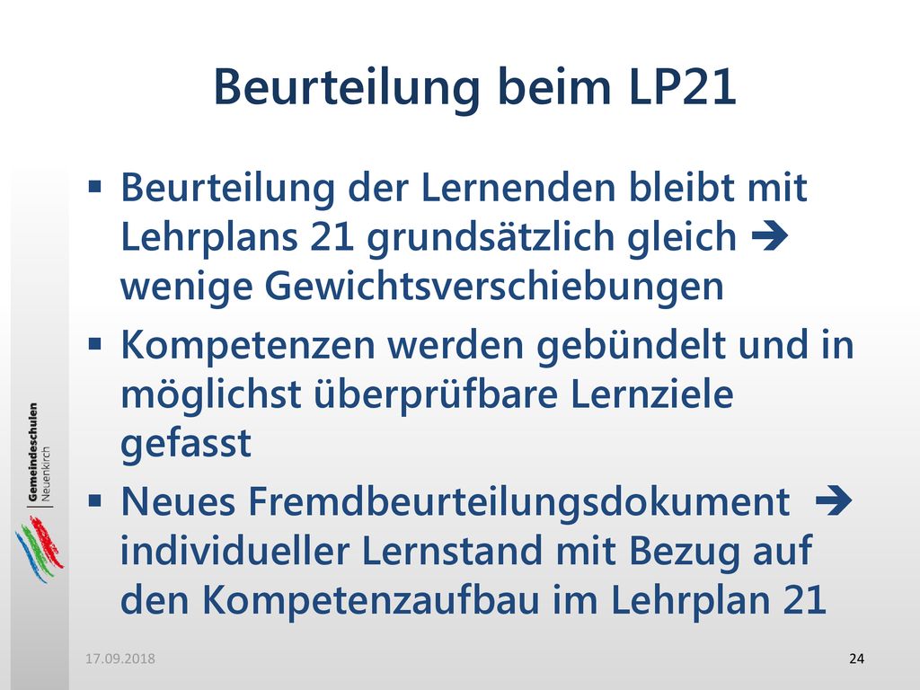 Beurteilung beim LP21 Beurteilung der Lernenden bleibt mit Lehrplans 21 grundsätzlich gleich  wenige Gewichtsverschiebungen.