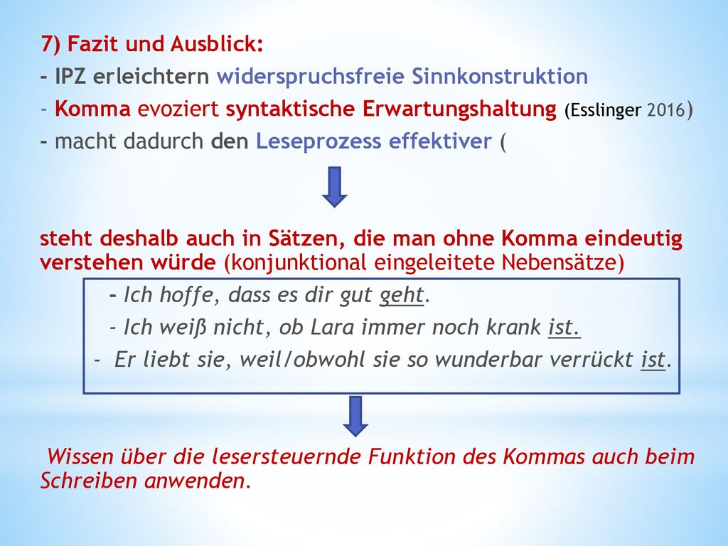 7) Fazit und Ausblick: - IPZ erleichtern widerspruchsfreie Sinnkonstruktion. - Komma evoziert syntaktische Erwartungshaltung (Esslinger 2016)