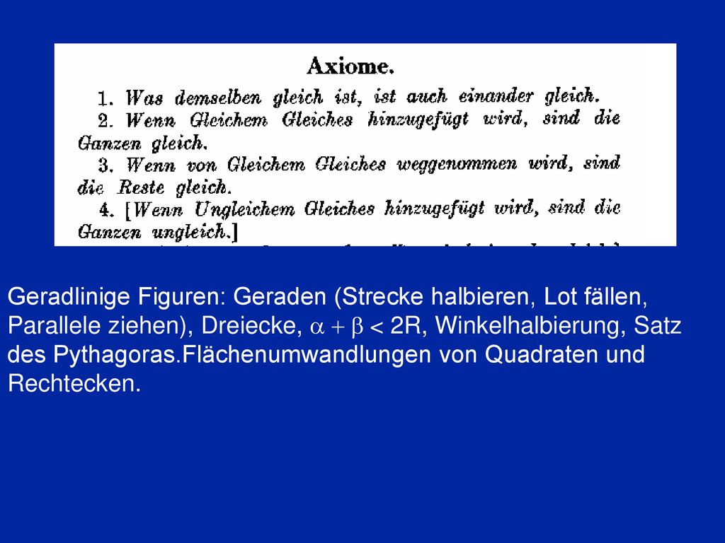 Geradlinige Figuren: Geraden (Strecke halbieren, Lot fällen, Parallele ziehen), Dreiecke, a + b < 2R, Winkelhalbierung, Satz des Pythagoras.Flächenumwandlungen von Quadraten und Rechtecken.