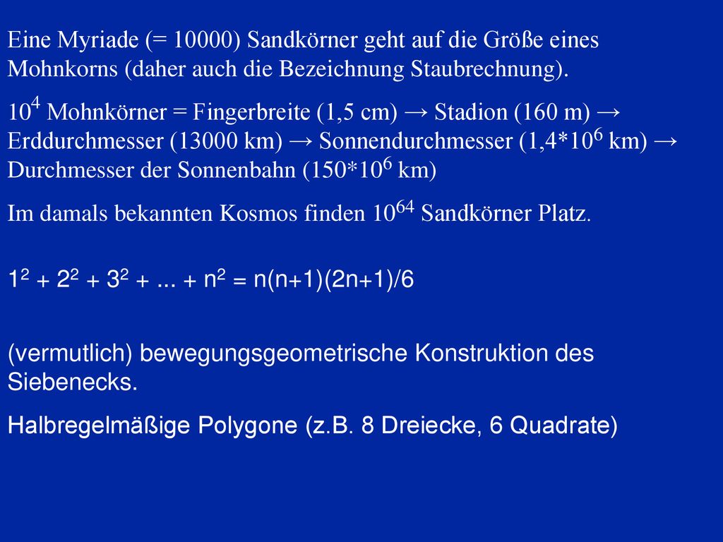 Eine Myriade (= 10000) Sandkörner geht auf die Größe eines Mohnkorns (daher auch die Bezeichnung Staubrechnung).