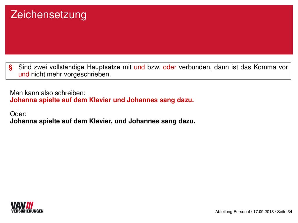 Zeichensetzung § Sind zwei vollständige Hauptsätze mit und bzw. oder verbunden, dann ist das Komma vor und nicht mehr vorgeschrieben.
