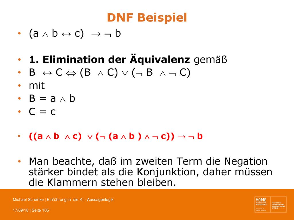 DNF Beispiel (a  b ↔ c) →  b 1. Elimination der Äquivalenz gemäß