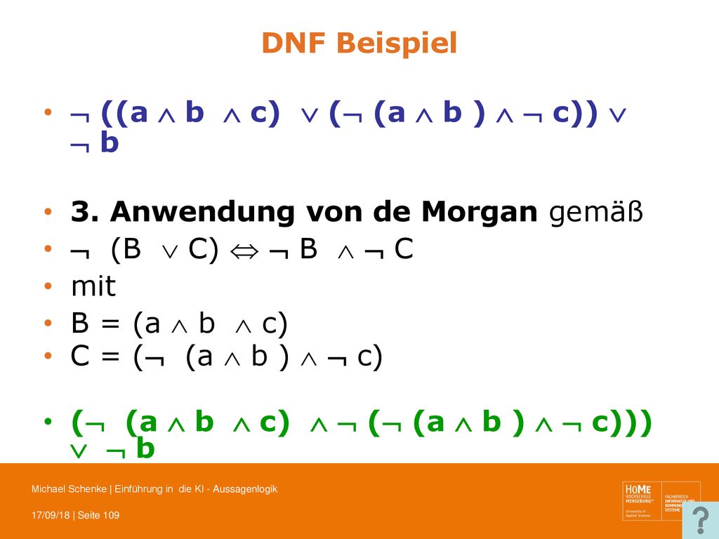 DNF Beispiel  ((a  b  c)  ( (a  b )   c))   b. 3. Anwendung von de Morgan gemäß.  (B  C)   B   C.