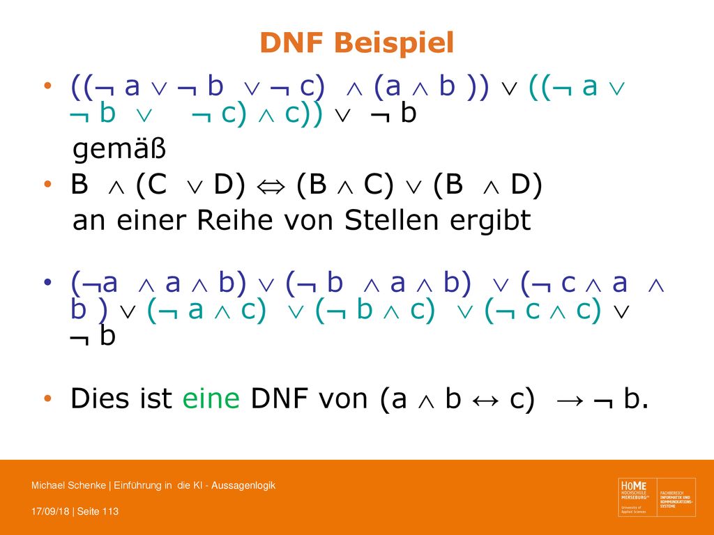 DNF Beispiel (( a   b   c)  (a  b ))  (( a   b   c)  c))   b. gemäß. B  (C  D)  (B  C)  (B  D)