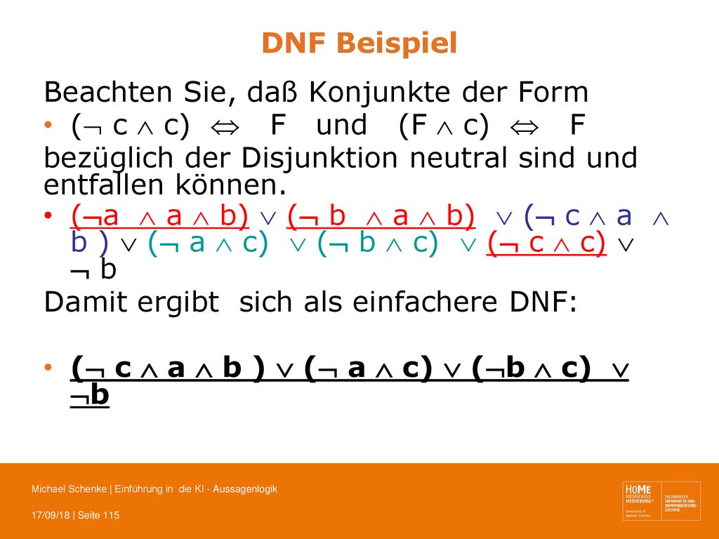 DNF Beispiel Beachten Sie, daß Konjunkte der Form. ( c  c)  F und (F  c)  F.