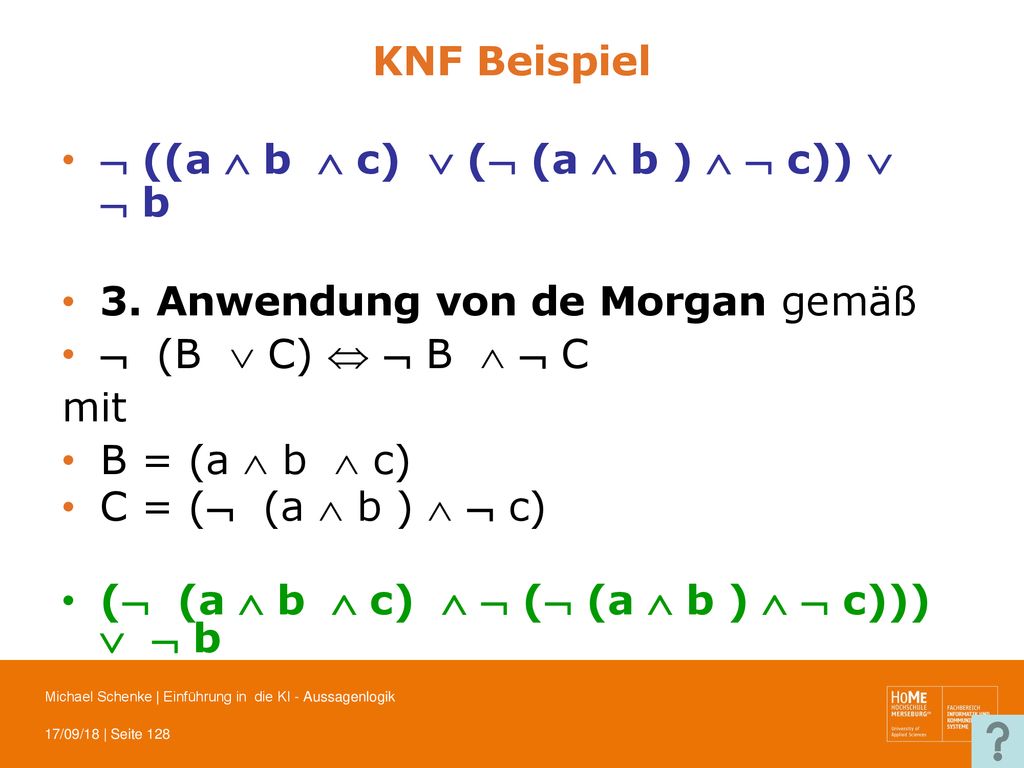 KNF Beispiel  ((a  b  c)  ( (a  b )   c))   b. 3. Anwendung von de Morgan gemäß.  (B  C)   B   C.