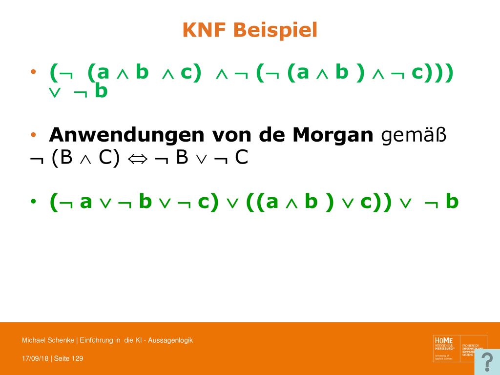 KNF Beispiel ( (a  b  c)   ( (a  b )   c)))   b. Anwendungen von de Morgan gemäß.  (B  C)   B   C.