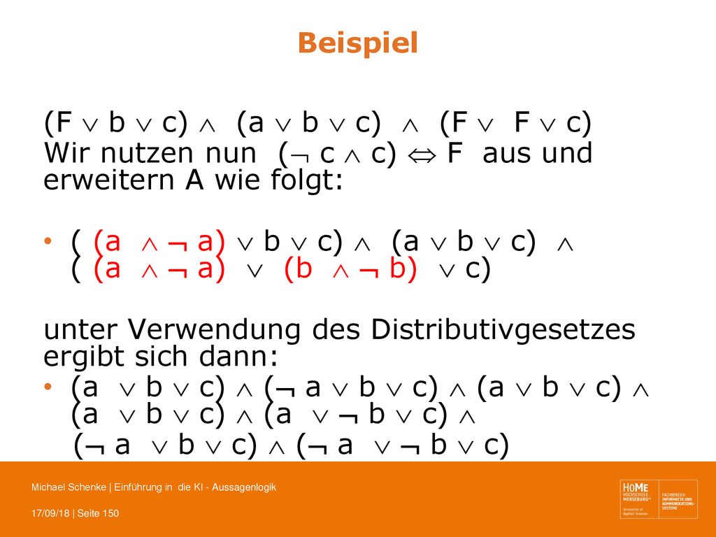 Beispiel (F  b  c)  (a  b  c)  (F  F  c) Wir nutzen nun ( c  c)  F aus und erweitern A wie folgt: