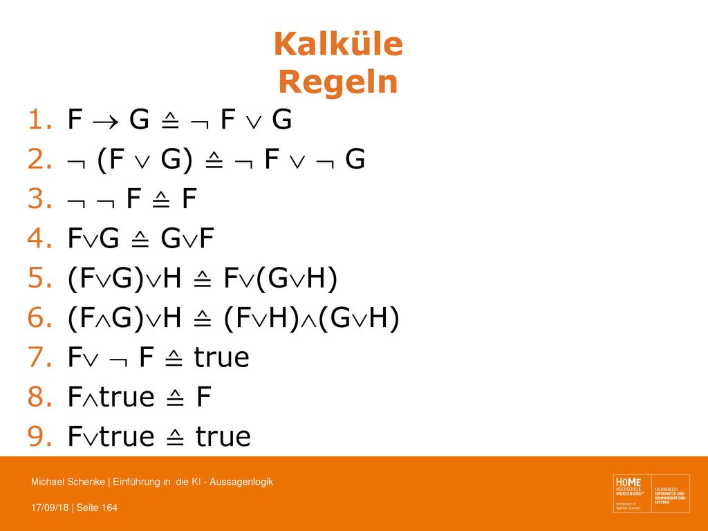 Kalküle Regeln F  G ≙  F  G  (F  G) ≙  F   G   F ≙ F