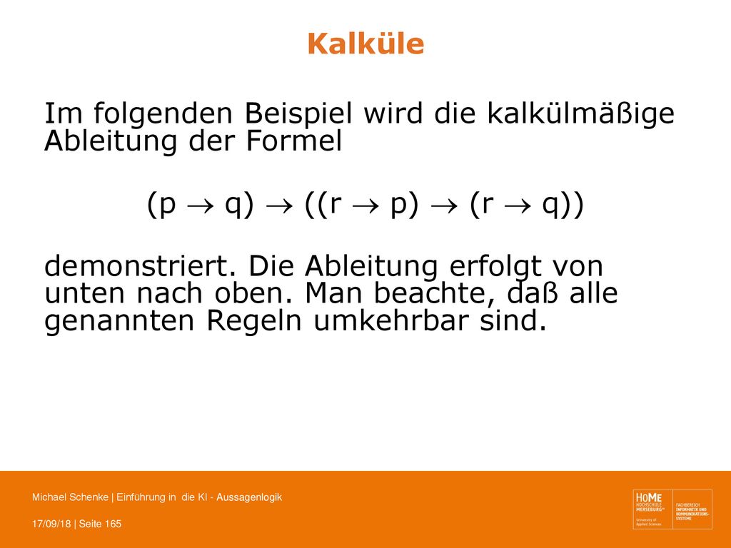 Kalküle Im folgenden Beispiel wird die kalkülmäßige Ableitung der Formel. (p  q)  ((r  p)  (r  q))