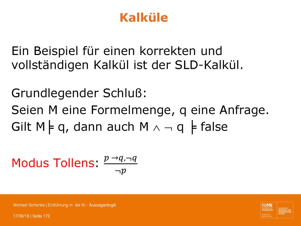 Kalküle Ein Beispiel für einen korrekten und vollständigen Kalkül ist der SLD-Kalkül. Grundlegender Schluß: