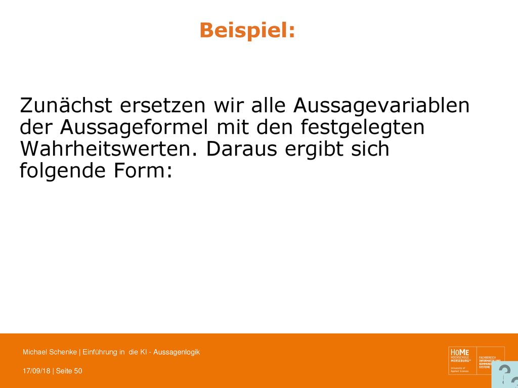 Beispiel: Zunächst ersetzen wir alle Aussagevariablen der Aussageformel mit den festgelegten Wahrheitswerten.