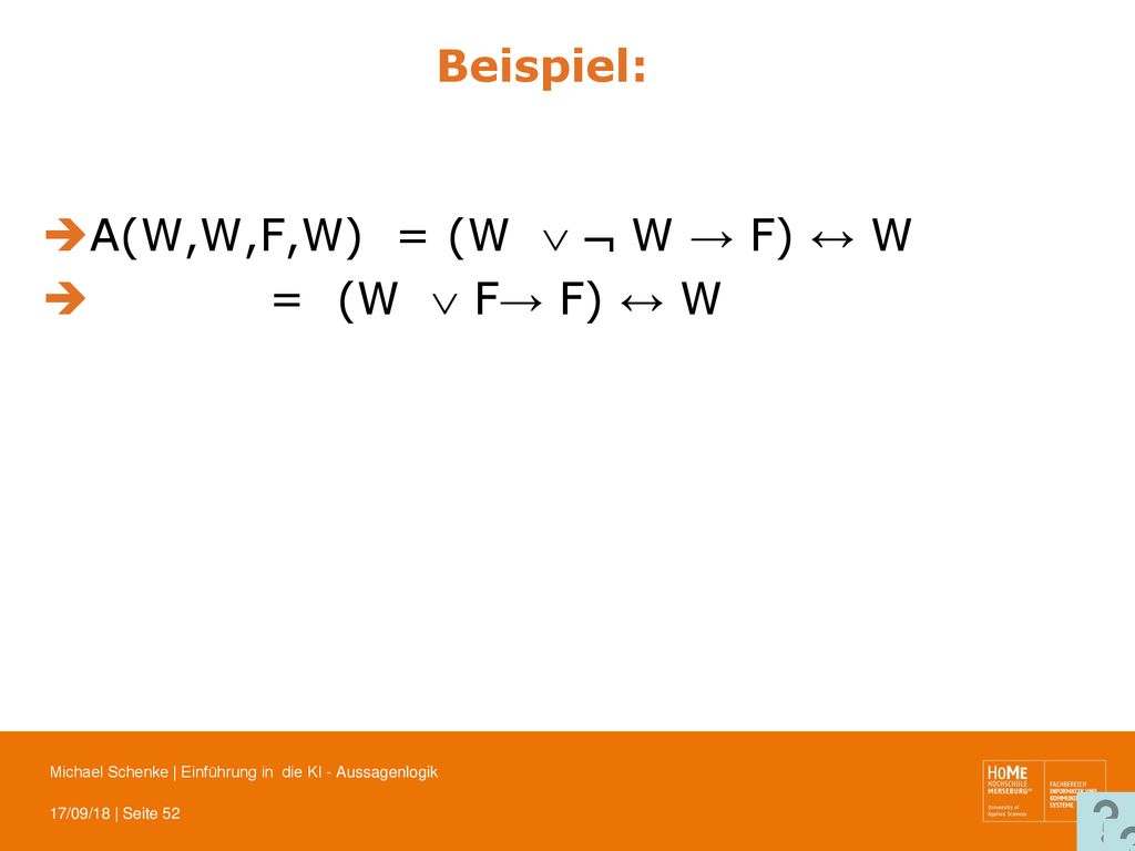 Beispiel: A(W,W,F,W) = (W   W → F) ↔ W = (W  F→ F) ↔ W