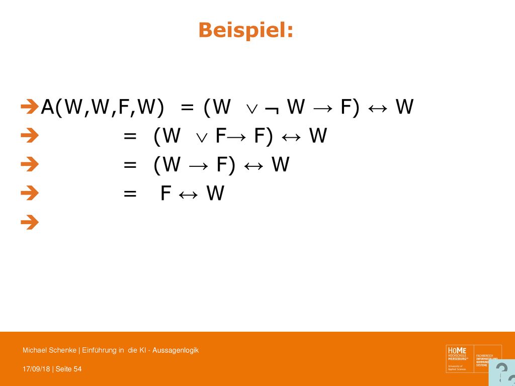 Beispiel: A(W,W,F,W) = (W   W → F) ↔ W = (W  F→ F) ↔ W = (W → F) ↔ W = F ↔ W