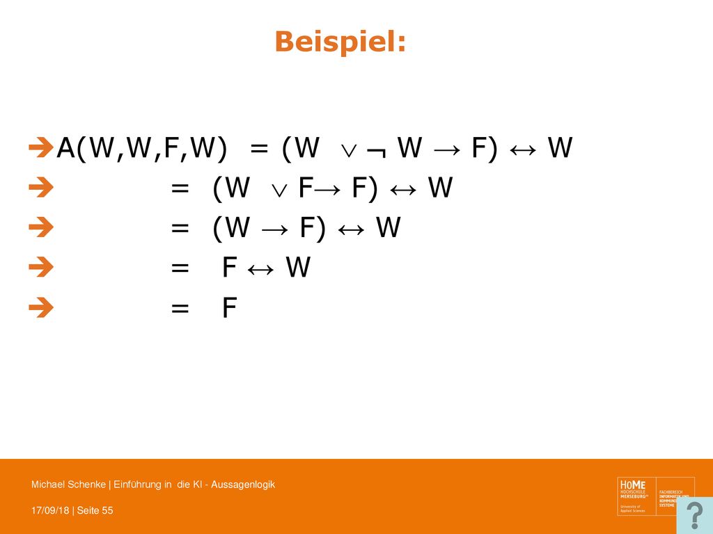 Beispiel: A(W,W,F,W) = (W   W → F) ↔ W = (W  F→ F) ↔ W = (W → F) ↔ W = F ↔ W = F
