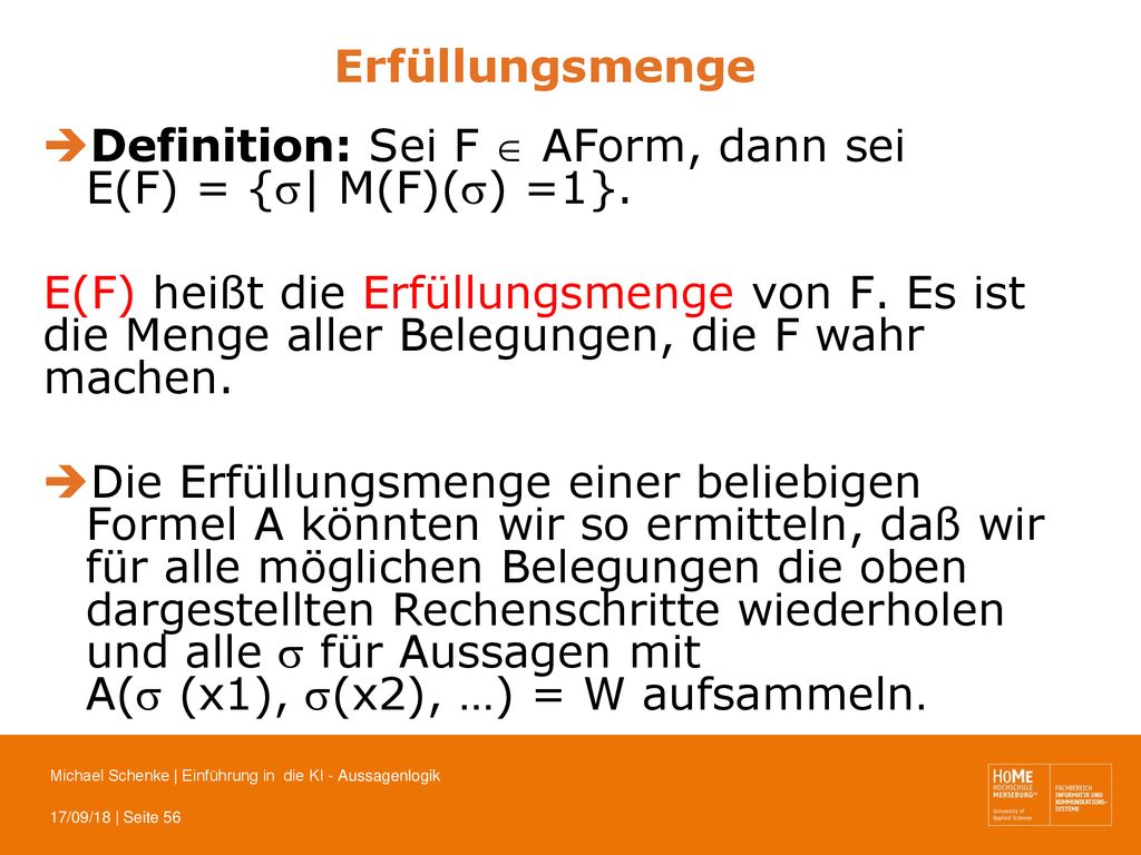 Erfüllungsmenge Definition: Sei F  AForm, dann sei E(F) = {| M(F)() =1}.