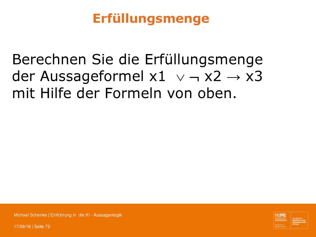 Erfüllungsmenge Berechnen Sie die Erfüllungsmenge der Aussageformel x1   x2 → x3 mit Hilfe der Formeln von oben.