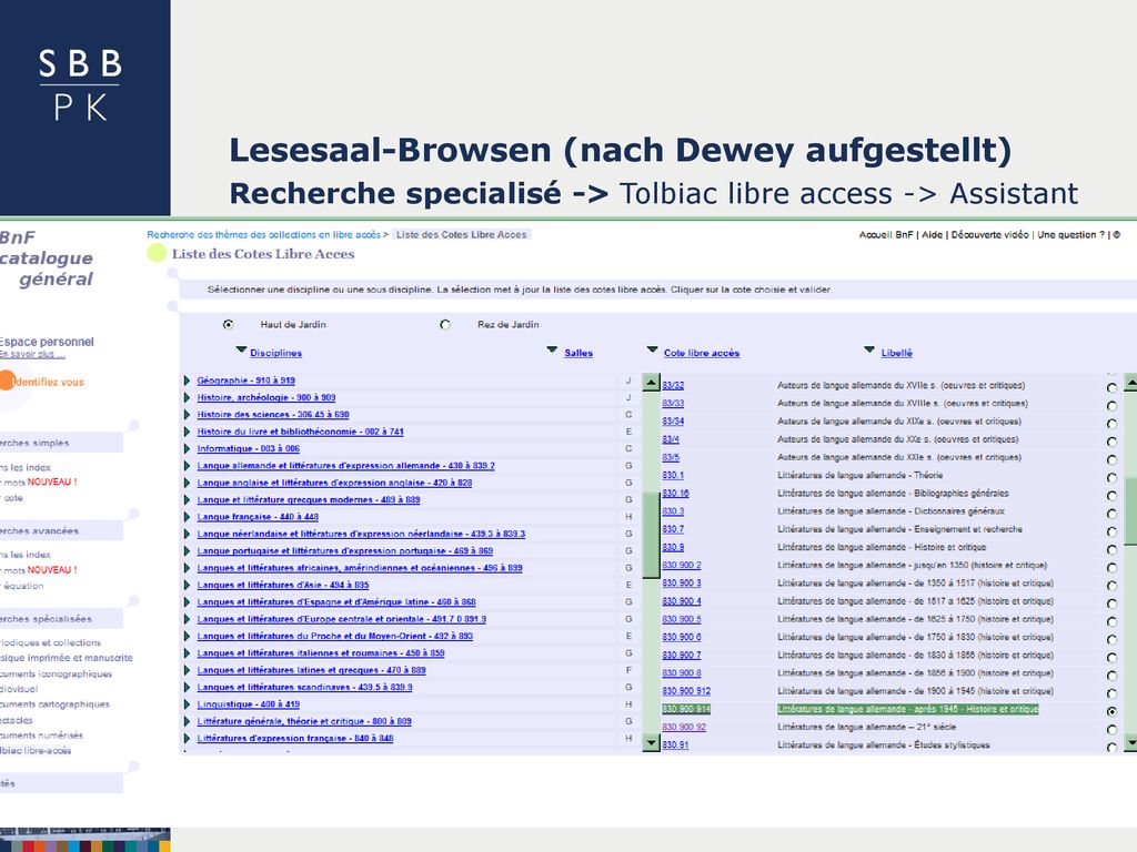 Lesesaal-Browsen (nach Dewey aufgestellt) Recherche specialisé -> Tolbiac libre access -> Assistant