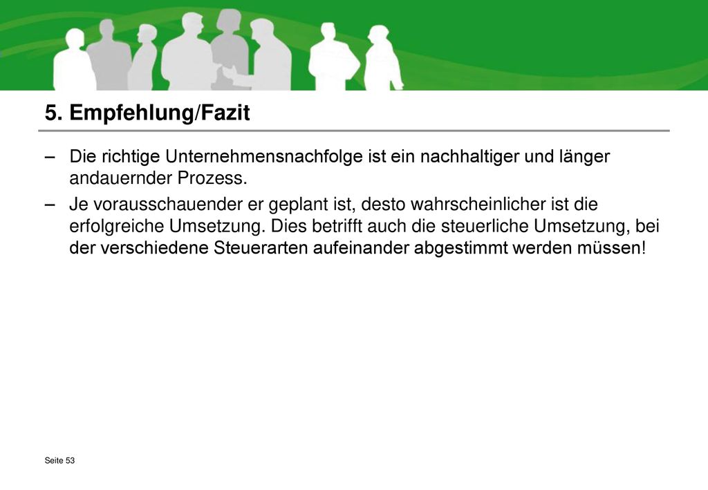 5. Empfehlung/Fazit Die richtige Unternehmensnachfolge ist ein nachhaltiger und länger andauernder Prozess.