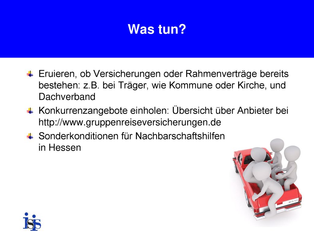 Was tun Eruieren, ob Versicherungen oder Rahmenverträge bereits bestehen: z.B. bei Träger, wie Kommune oder Kirche, und Dachverband.