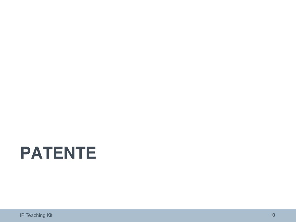 PATENTE Die folgenden zwei Folien bieten eine allgemeine Einführung in das Patentwesen. IP Teaching Kit.