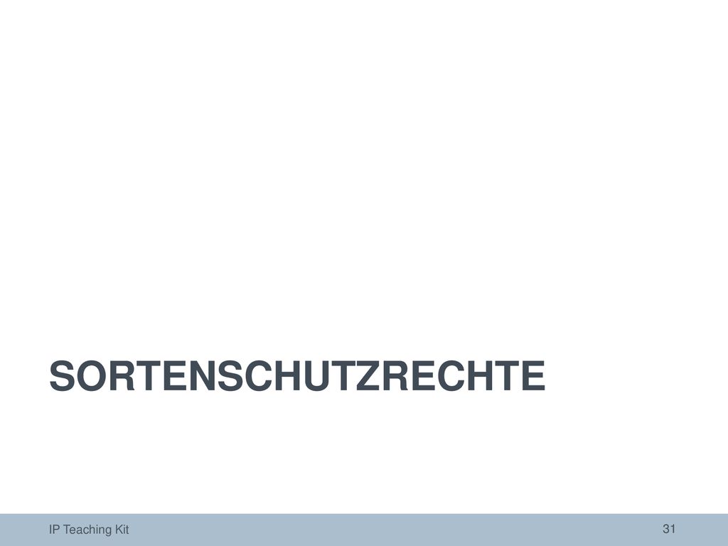 SORTENSCHUTZRECHTE Die folgenden Folien bieten eine allgemeine Einführung zum Thema Sortenschutzrechte.