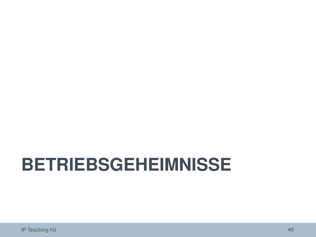 BETRIEBSGEHEIMNISSE Die folgenden Folien bieten eine grundlegende Einführung zum Thema Betriebsgeheimnisse.