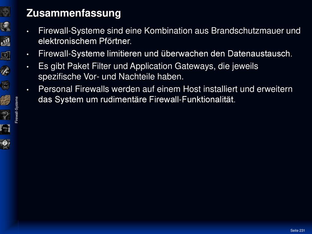 Zusammenfassung Firewall-Systeme sind eine Kombination aus Brandschutzmauer und elektronischem Pförtner.