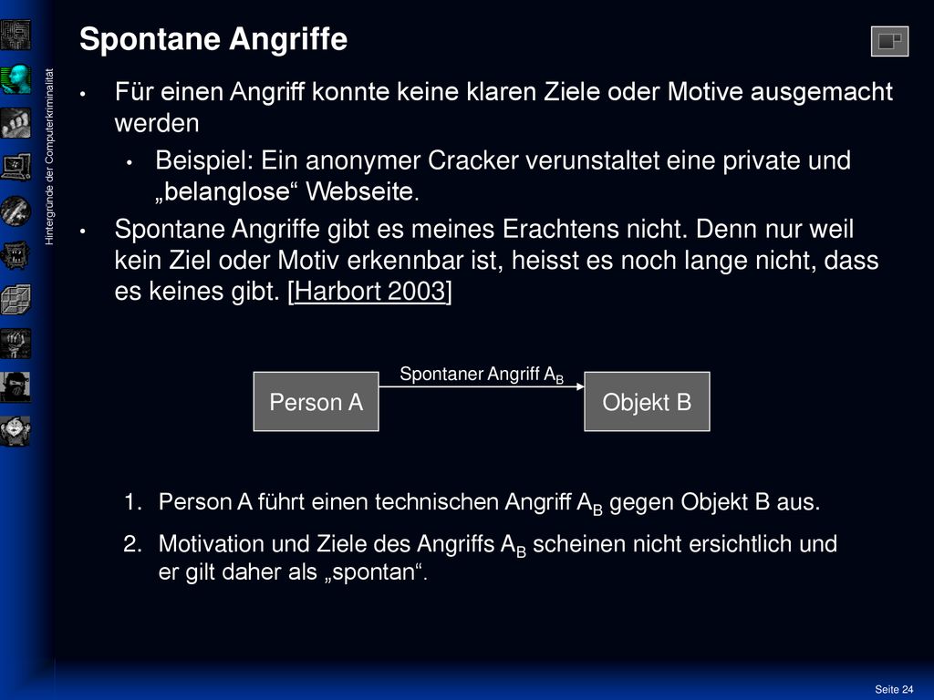Spontane Angriffe Für einen Angriff konnte keine klaren Ziele oder Motive ausgemacht werden.