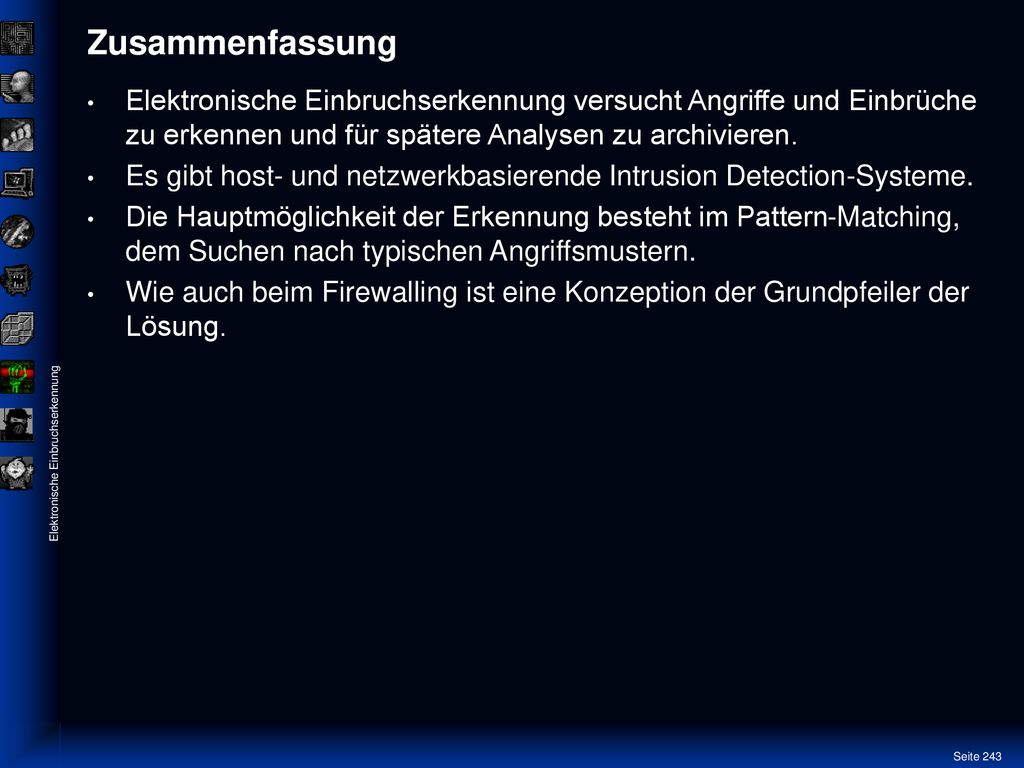 Zusammenfassung Elektronische Einbruchserkennung versucht Angriffe und Einbrüche zu erkennen und für spätere Analysen zu archivieren.