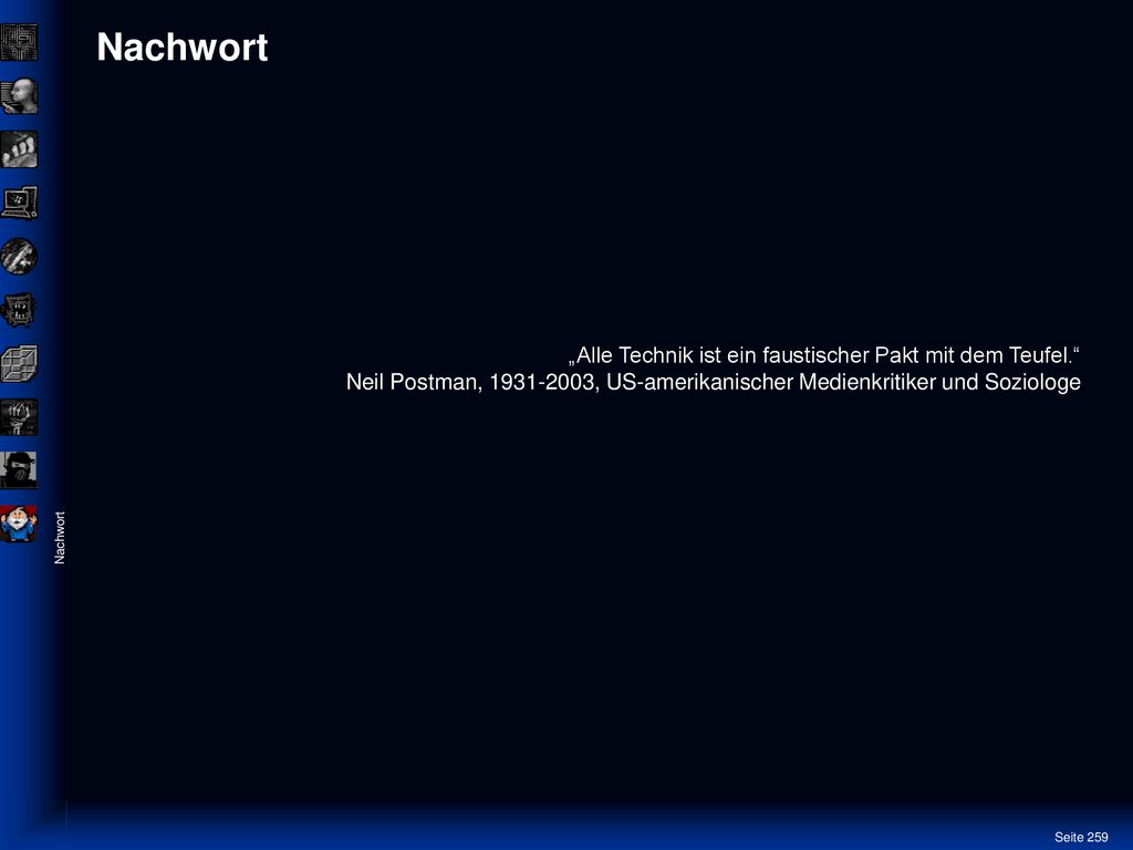 Nachwort „Alle Technik ist ein faustischer Pakt mit dem Teufel. Neil Postman, , US-amerikanischer Medienkritiker und Soziologe.