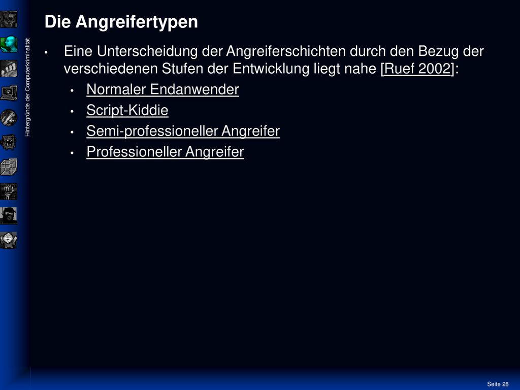 Die Angreifertypen Eine Unterscheidung der Angreiferschichten durch den Bezug der verschiedenen Stufen der Entwicklung liegt nahe [Ruef 2002]: