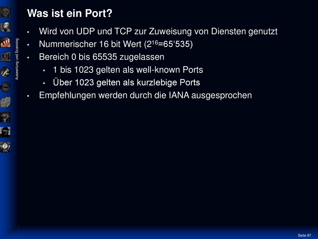 Was ist ein Port Wird von UDP und TCP zur Zuweisung von Diensten genutzt. Nummerischer 16 bit Wert (216=65‘535)