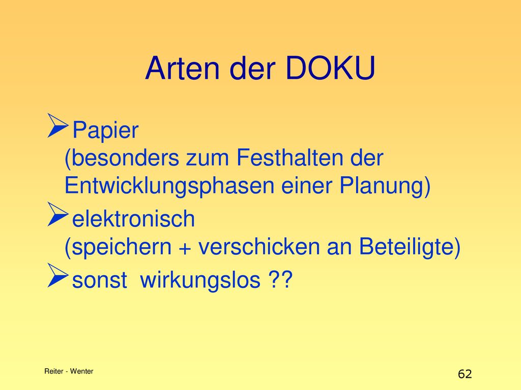 Arten der DOKU Papier (besonders zum Festhalten der Entwicklungsphasen einer Planung) elektronisch (speichern + verschicken an Beteiligte)