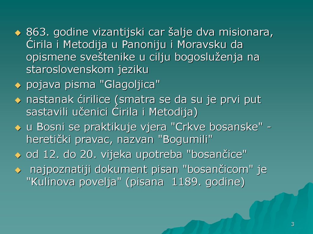 863. godine vizantijski car šalje dva misionara, Ćirila i Metodija u Panoniju i Moravsku da opismene sveštenike u cilju bogosluženja na staroslovenskom jeziku