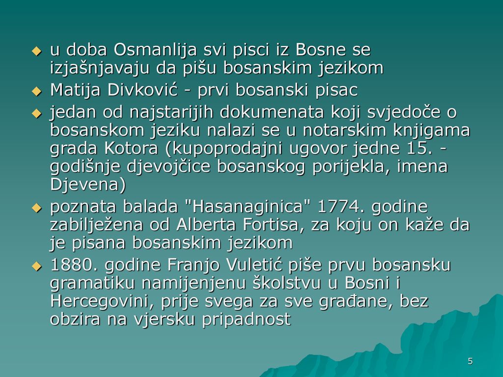 u doba Osmanlija svi pisci iz Bosne se izjašnjavaju da pišu bosanskim jezikom