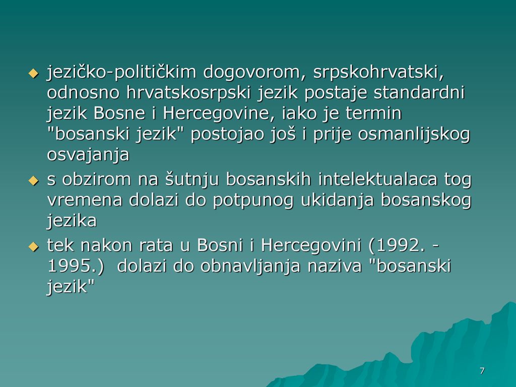 jezičko-političkim dogovorom, srpskohrvatski, odnosno hrvatskosrpski jezik postaje standardni jezik Bosne i Hercegovine, iako je termin bosanski jezik postojao još i prije osmanlijskog osvajanja