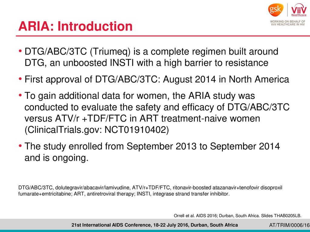 ARIA: Introduction DTG/ABC/3TC (Triumeq) is a complete regimen built around DTG, an unboosted INSTI with a high barrier to resistance.